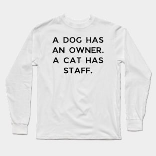 A dog has an owner. A cat has a staff. Long Sleeve T-Shirt